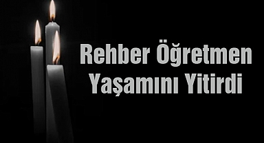 Rehber Öğretmen Yaşamını Yitirdi