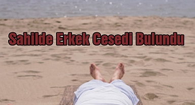 Sahilde Erkek Cesedi Bulundu