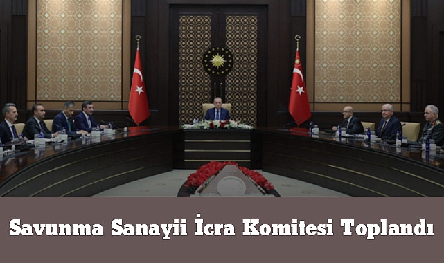 Savunma Sanayii İcra Komitesi Toplandı