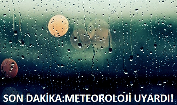 Son Dakika:Meteoroloji Uyardı!