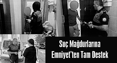 Suç Mağdurlarına Emniyet'ten Tam Destek