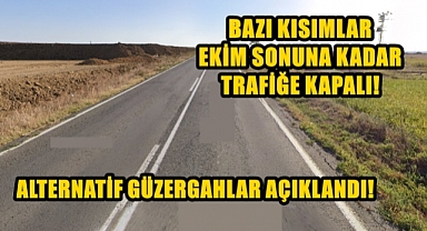 Sürücüler Dikkat; O Yol Ekim Sonuna Kadar Kapalı!