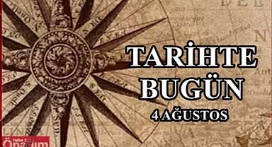 Tarihte 4 Ağustos Günü Hangi Önemli Olaylar Yaşandı?