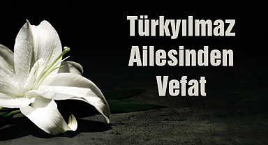Türkyılmaz Ailesinden Vefat