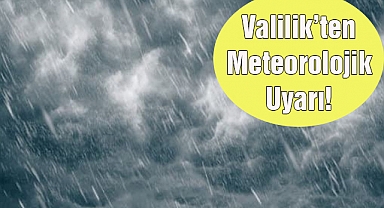 Valilik’ten Meteorolojik Uyarı!