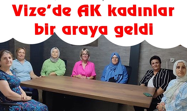 Vize’de AK Kadınlar Bir Araya Geldi