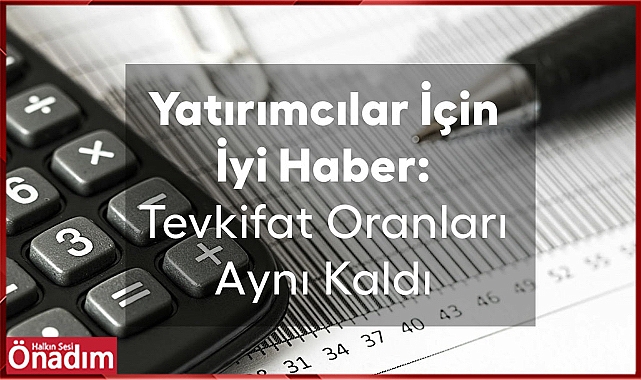Yatırımcılar İçin İyi Haber: Tevkifat Oranları Aynı Kaldı