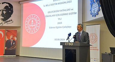 ”2024 - 2025 Yılı Edirne’mizde Eğitim Yılı Olacak”
