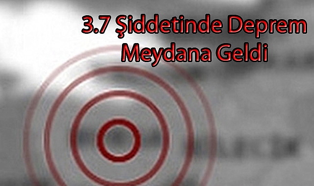 3.7 Şiddetinde Deprem Meydana Geldi