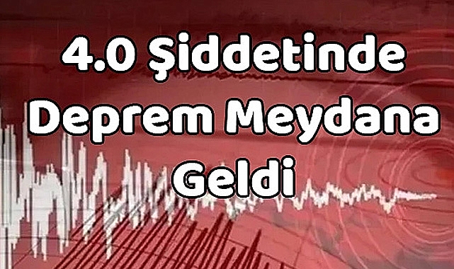 4.0 Şiddetinde Deprem Meydana Geldi