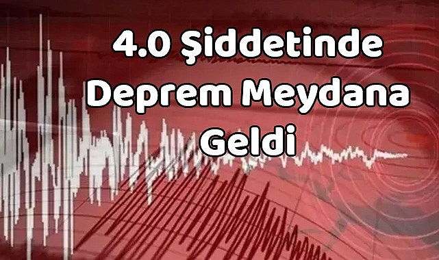 4.0 Şiddetinde Deprem Meydana Geldi