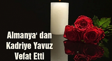 Almanya' dan Kadriye Yavuz Vefat Etti