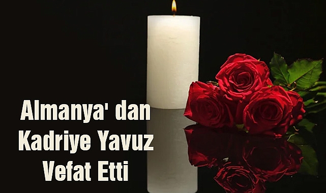 Almanya' dan Kadriye Yavuz Vefat Etti