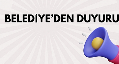 Belediye’den Duyuru