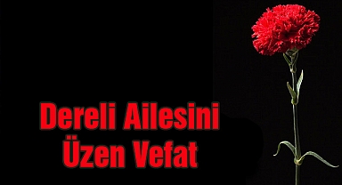 Dereli Ailesini Üzen Vefat
