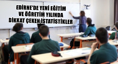 Edirne’de Pazartesi Günü 56 bin 616 Öğrenci Ders Başı Yapacak!