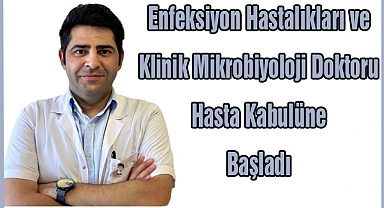 Enfeksiyon Hastalıkları ve Klinik Mikrobiyoloji Doktoru Hasta Kabulüne Başladı