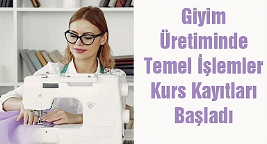 Giyim Üretiminde Temel İşlemler Kurs Kayıtları Başladı