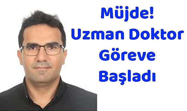 Müjde! Uzman Doktor Göreve Başladı