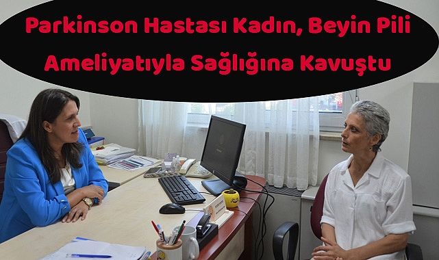 Parkinson Hastası Kadın, Beyin Pili Ameliyatıyla Sağlığına Kavuştu