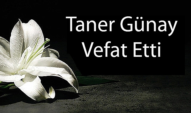 Taner Günay Vefat Etti