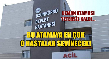 Uzunköprü'ye 3'ü Uzman 17 Doktor Ataması Yapıldı!