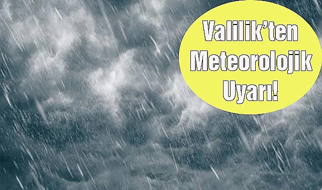 Valilik'ten Meteorolojik Uyarı!