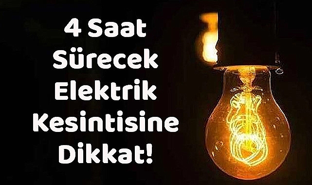 Yarın 4 Saat Elektrik Kesilecek