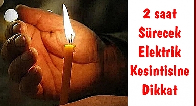 2 saat Sürecek Elektrik Kesintisine Dikkat