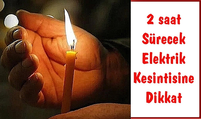 2 saat Sürecek Elektrik Kesintisine Dikkat