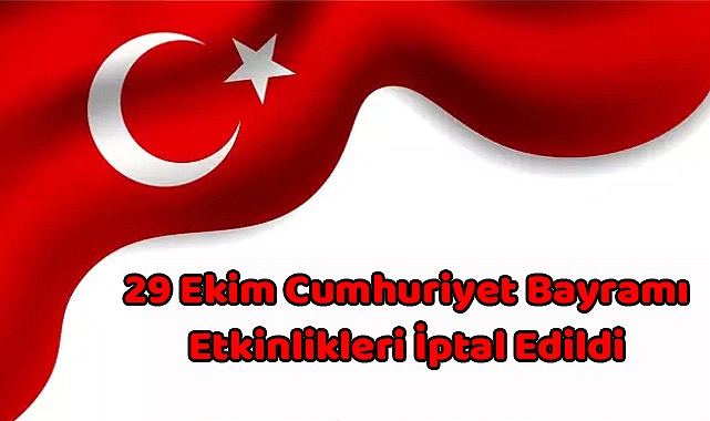 29 Ekim Cumhuriyet Bayramı Etkinlikleri İptal Edildi