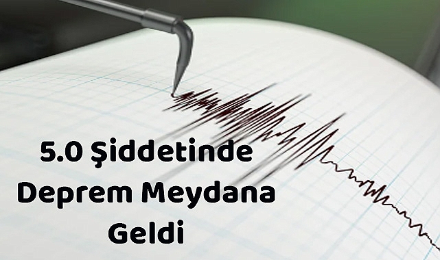 5.0 Şiddetinde Deprem Meydana Geldi