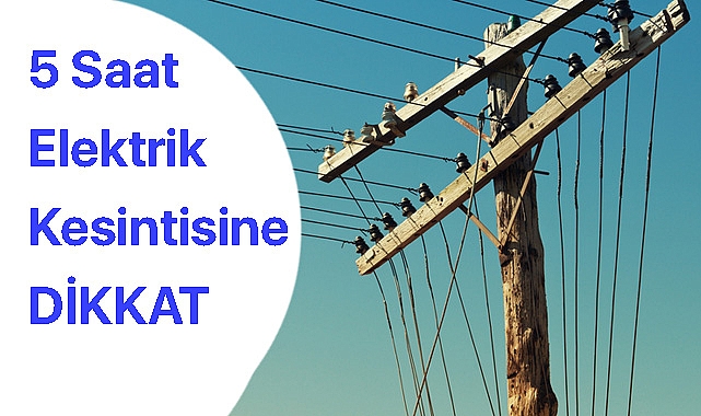 5 Saat Elektrik Kesintisine DİKKAT