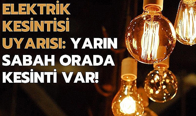 5 Saat Sürecek Elektrik Kesintisine Dikkat!
