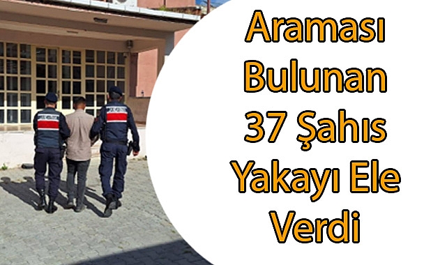 Araması Bulunan 37 Şahıs Yakayı Ele Verdi