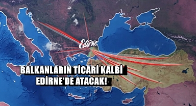 Balkanlar İş ve Yatırım Forumu Edirne’de Düzenlenecek!