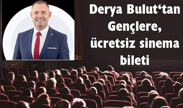 Derya Bulut‘tan Gençlere, ücretsiz sinema bileti