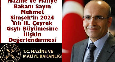 Hazine ve Maliye Bakanı Sayın Mehmet Şimşek’in 2024 Yılı II. Çeyrek Gsyh Büyümesine İlişkin Değerlendirmesi