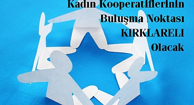 Kadın Kooperatiflerinin Buluşma Noktası KIRKLARELI Olacak