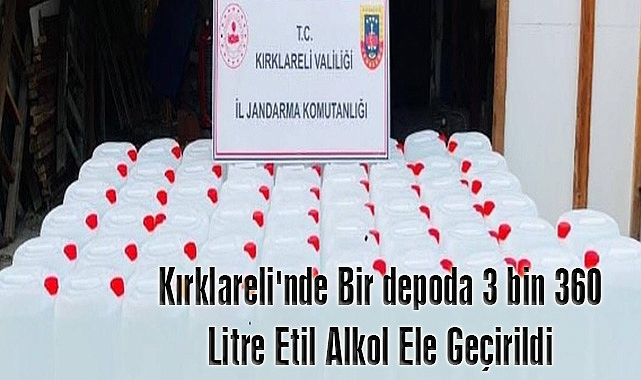 Kırklareli'nde Bir depoda 3 bin 360 Litre Etil Alkol Ele Geçirildi