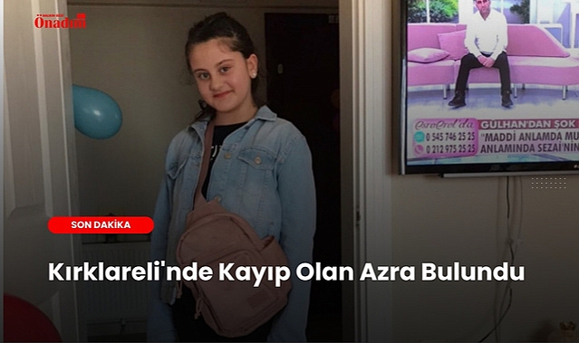 Kırklareli'nde Kayıp Olan Azra Bulundu