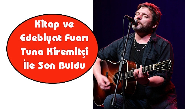 Kitap ve Edebiyat Fuarı Tuna Kiremitçi İle Son Buldu