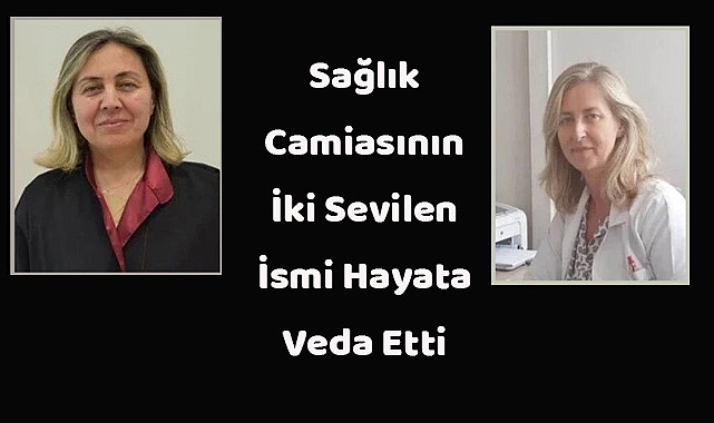 Sağlık Camiasının İki Sevilen İsmi Hayata Veda Etti