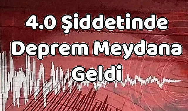 SON DAKİKA 4.0 Şiddetindeki Deprem Çevre İllerden Hissedildi