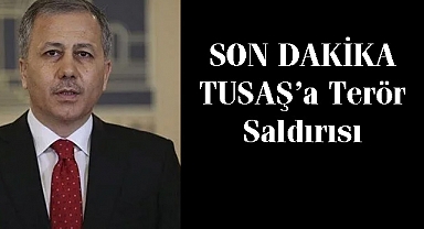 Son DAKİKA TUSAŞ'a Terör Saldırısı