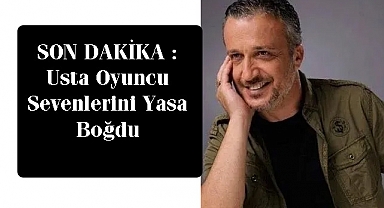 SON DAKİKA : Usta Oyuncu Sevenlerini Yasa Boğdu