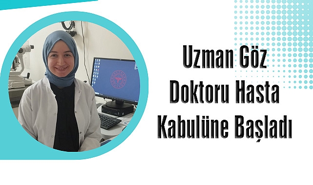 Uzman Göz Doktoru Hasta Kabulüne Başladı
