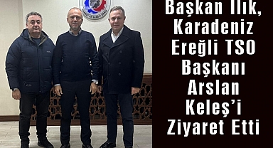 Başkan Ilık, Karadeniz Ereğli TSO Başkanı Arslan Keleş’i Ziyaret Etti