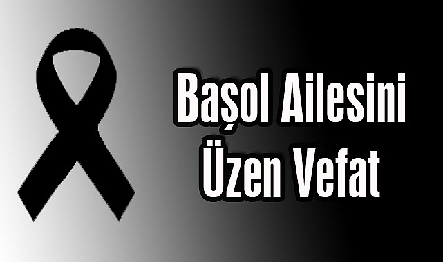 Başol Ailesini Üzen Vefat
