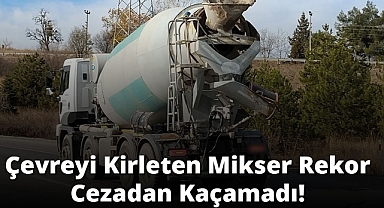 Çevreyi Kirleten Mikser Rekor Cezadan Kaçamadı!
